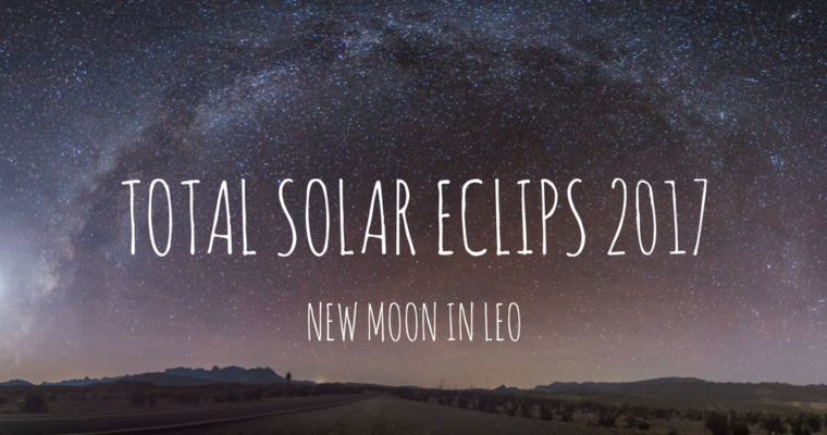 TOTAL SOLAR ECLIPS 2017~NEW MOON IN LEO~